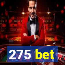 275 bet